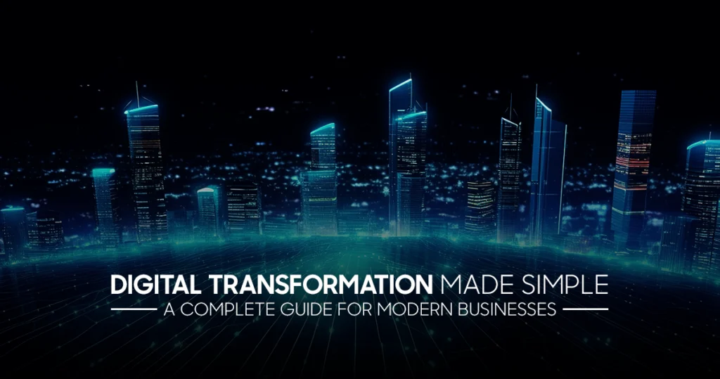 Digital Transformation Made Simple: A Complete Guide for Modern Businesses